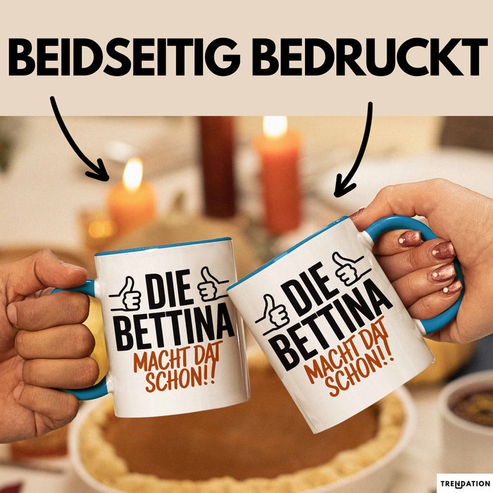 Bettina Tasse Geschenk Die Bettina Macht Dat Schon Geschenkidee Becher mit Name Blau Trendation
