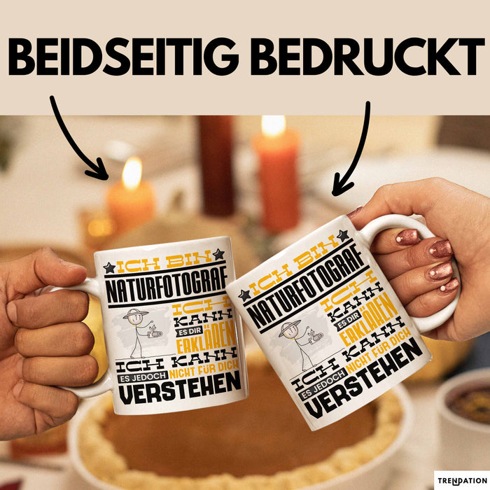 Naturfotograf Geschenk Kaffee-Tasse Geschenkidee für Naturfotograf Ich Bin Naturfotograf Ich Kann Es Dir Erklären Jedoch Nicht Für Dich Verstehen Spruch Lustig Weiß Trendation