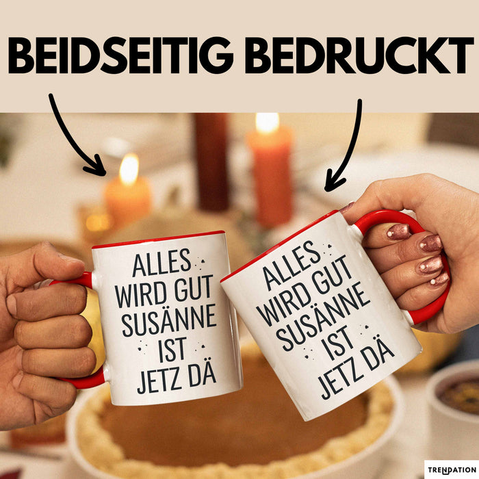 Susanne Tasse Geschenk Alles Ist Gut Susanne Ist Jetz Da Geschenkidee Becher mit Name Rot Trendation