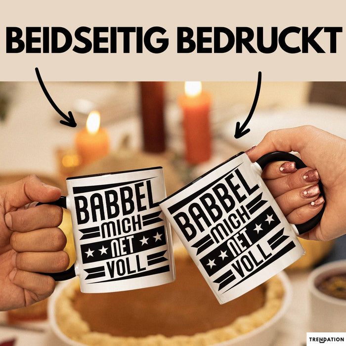 Babbel Mich Net Voll Geschenk Tasse Frankfurt Hessen Dialekt Kaffee-Becher Geschenkidee Büro-Tasse Kollegen Schwarz Trendation