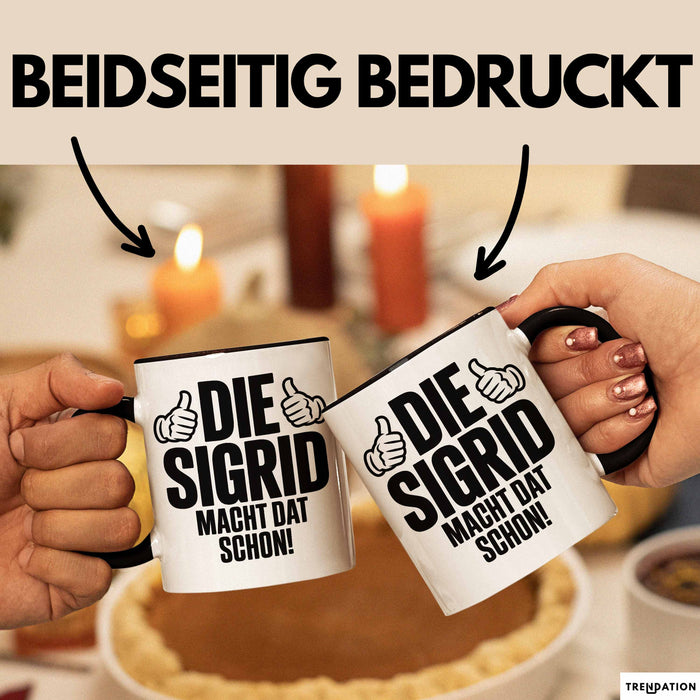 Sigrid Tasse Geschenk Die Sigrid Macht Dat Schon Geschenkidee Becher mit Name Schwarz Trendation