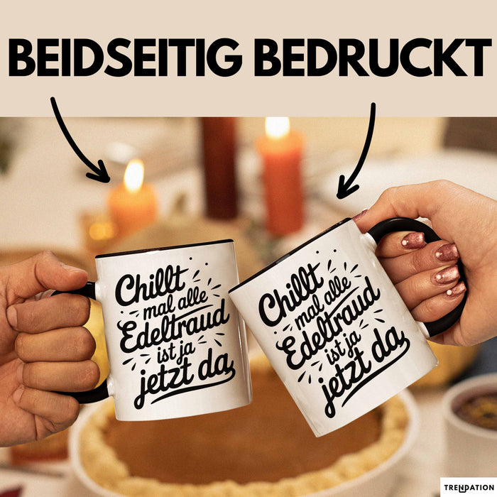 Edeltraud Tasse Geschenk Chillt Mal Alle Edeltraud Ist Ja Jetzt Da Geschenkidee Becher mit Name Schwarz Trendation