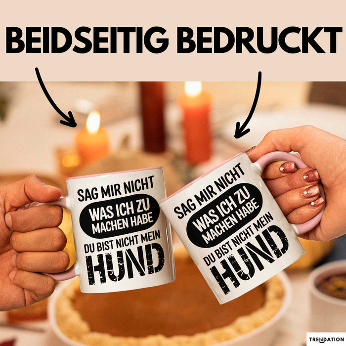 Hund Tierliebhaber Tasse Geschenk Lustige Geschenkidee Spruch Sag Mir Nicht Was Ich Zu Machen Habe Du Bist Nicht Mein Hund Rosa Trendation