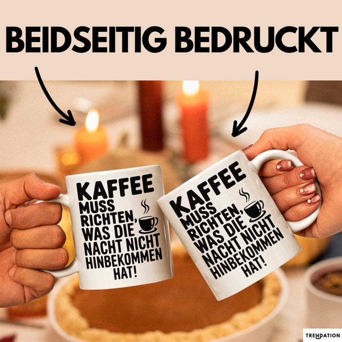 Kaffeeliebhaber Tasse Geschenk Lustige Geschenkidee Spruch Kaffee Muss Richten, Was Die Nacht Nicht Hinbekommen Hat Weiß Trendation