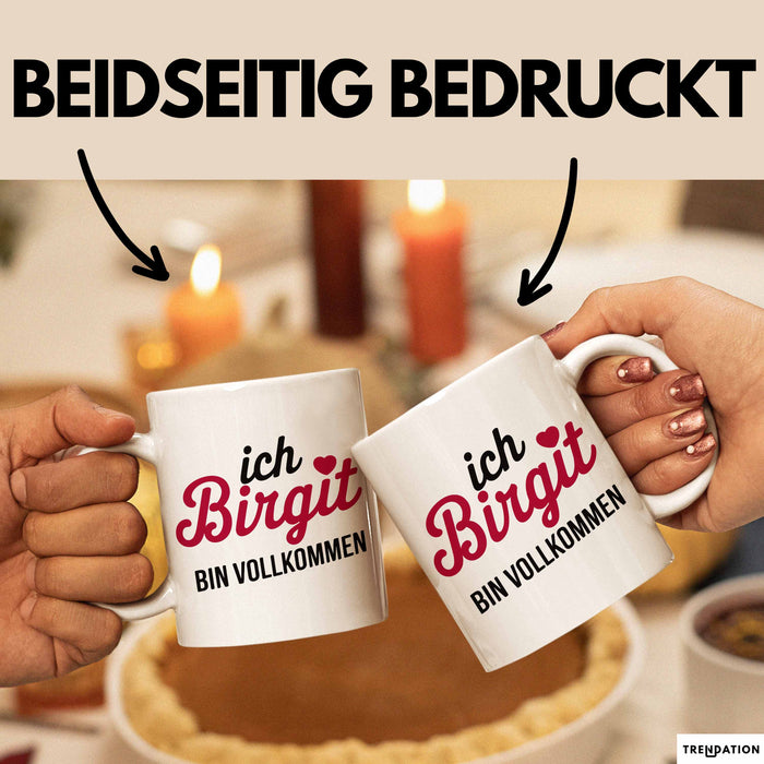 Birgit Tasse Geschenk Ich Bin Vollkommen Birgit Geschenkidee Geburtstag Weiß Trendation
