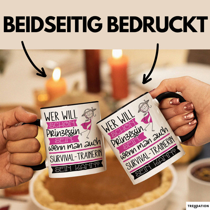 Survival-Trainerin Tasse Geschenk Spruch Wer Will Schon Prinzessin Sein Wenn Man Auch Survival-Trainerin Sein Kann Trendation