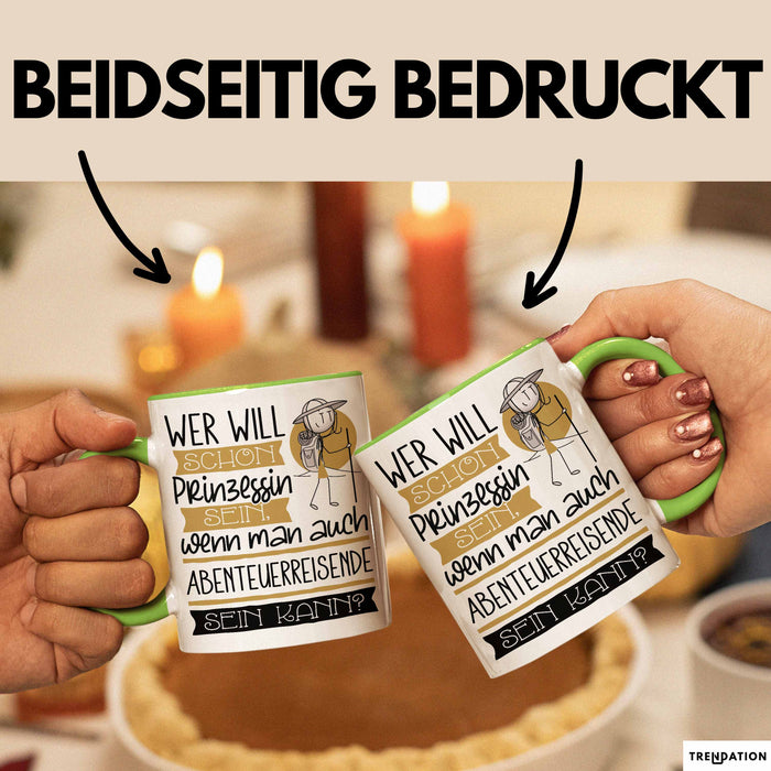 Abenteuerreisende Tasse Geschenk Spruch Wer Will Schon Prinzessin Sein Wenn Man Auch Abenteuerreisende Sein Kann Grün Trendation