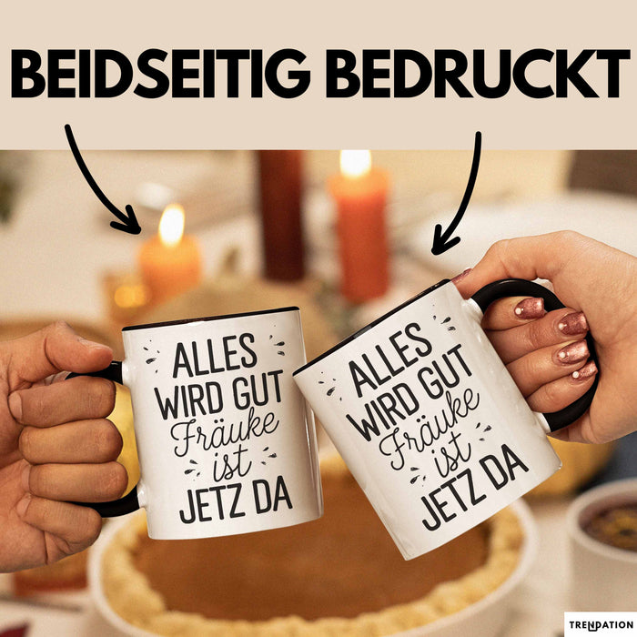 Frauke Tasse Geschenk Alles Ist Gut Frauke Ist Jetz Da Geschenkidee Becher mit Name Schwarz Trendation