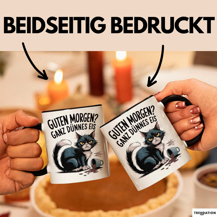 Sarkastische Katze Tasse Geschenkidee Guten Morgen Ganz Dünnes Eis Trendation