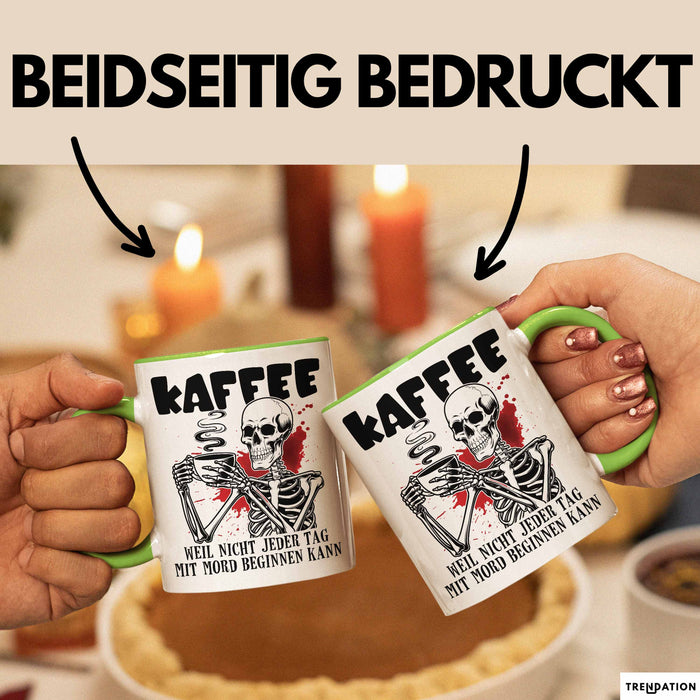 Humor Tasse Geschenk Mit Spruch Kaffee Weil Nicht Jeder Tag Mit Mord Beginnen Kann Sarkasmus Kaffee-Becher Grün Trendation