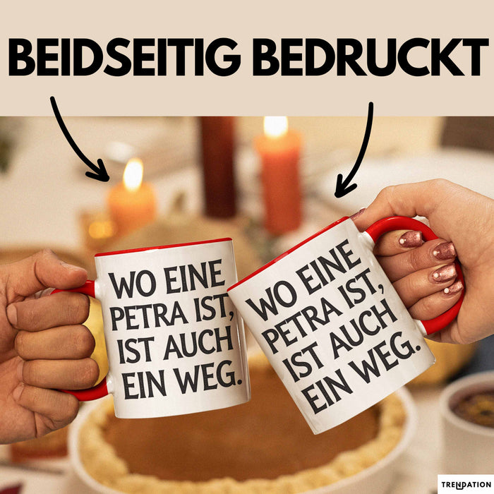 Petra Tasse Geschenk Wo Eine Petra Ist Ist Auch Ein Weg Geschenkidee Geburtstag Rot Trendation
