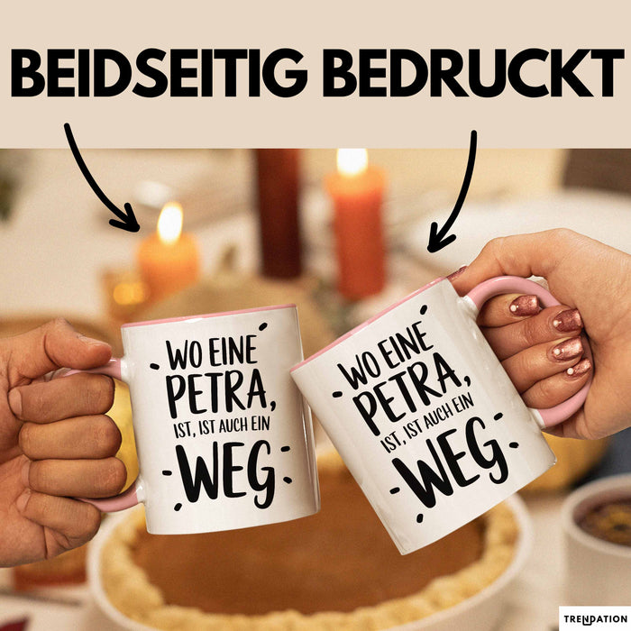 Petra Tasse Geschenk Wo Eine Petra Ist Ist Auch Ein Weg Geschenkidee Becher mit Name Rosa Trendation
