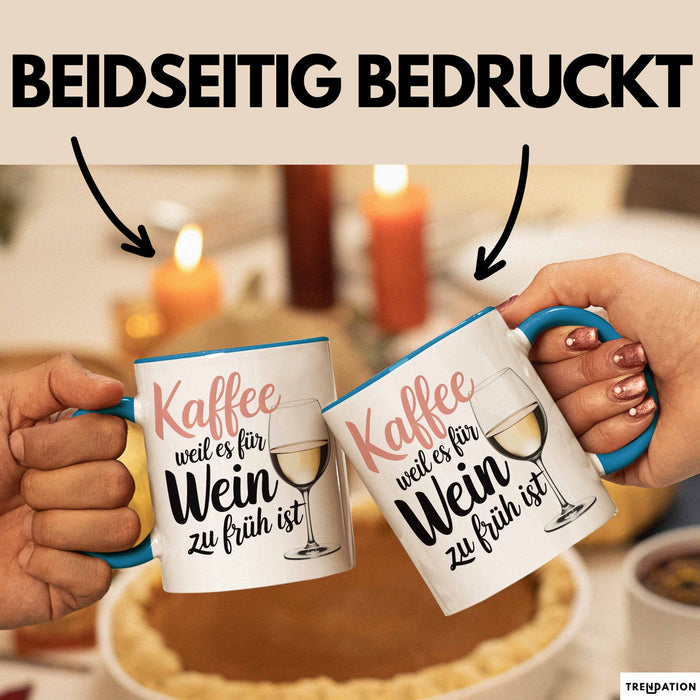 Weintrinker Kaffeetrinker Tasse Geschenk Lustige Geschenkidee Spruch Kaffee Weil Es Für Wein Zu Früh Ist Blau Trendation