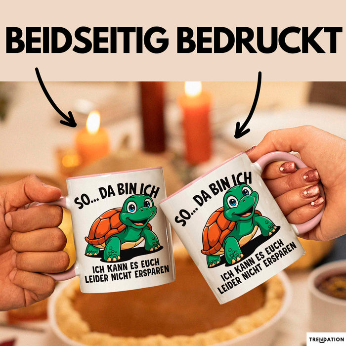 Sarkastische Schildkröte Tasse Geschenk Lustige Geschenkidee Spruch So Da Bin Ich Kann Es Euch Leider Nicht Ersparen Rosa Trendation