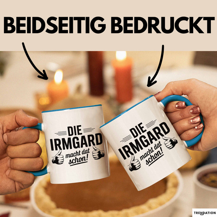 Irmgard Tasse Geschenk Die Irmgard Macht Dat Schon Geschenkidee Becher mit Name Blau Trendation