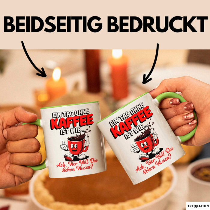 Kaffeeliebhaber Tasse Geschenk Lustige Geschenkidee Spruch Ein Tagg Ohne Kaffee Grün Trendation