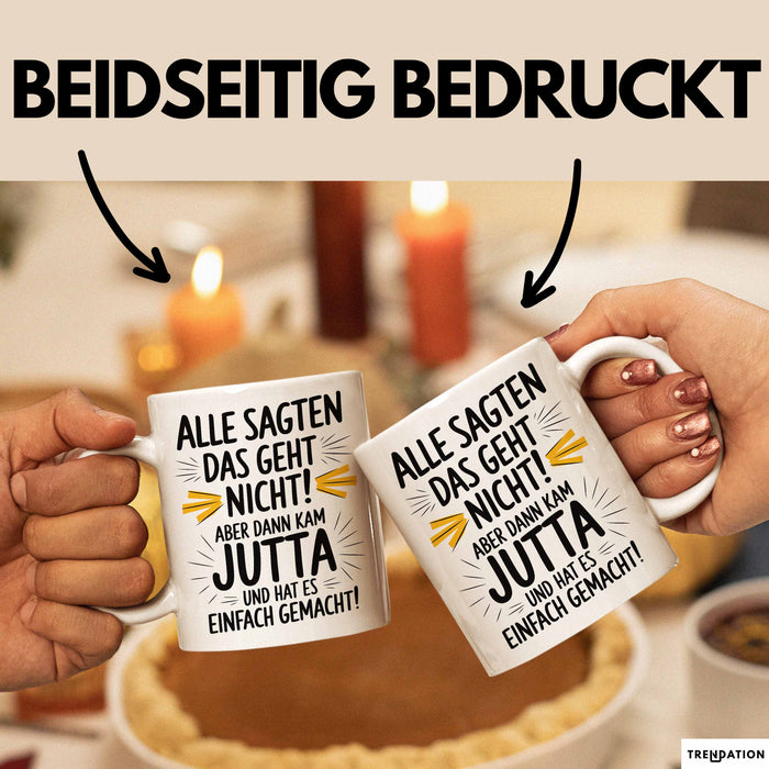 Jutta Tasse Geschenk Alle Sagten Das Geht Nicht Aber Dann Kam Jutta Und Hat Es Einfach Gemacht Geschenkidee Becher mit Name Weiß Trendation