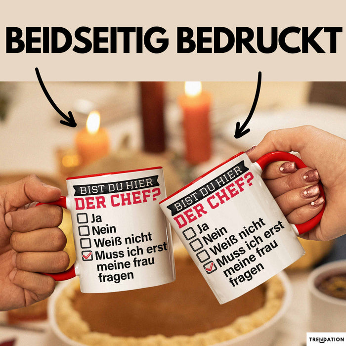 Witzige Tasse Geschenk Bist Du Hier Der Chef Humorvolles Design Muss Ich Erst Meine Frau Fragen Rot Trendation
