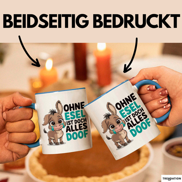 Esel Tier Tasse Geschenk Lustige Geschenkidee Spruch Ohne Esel Ist Doch Alles Doof Blau Trendation