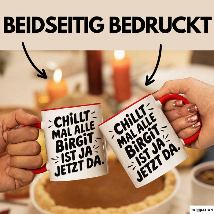 Birgit Tasse Geschenk Chillt Mal Alle Birgit Ist Ja Jetzt Da Geschenkidee Becher mit Name Rot Trendation