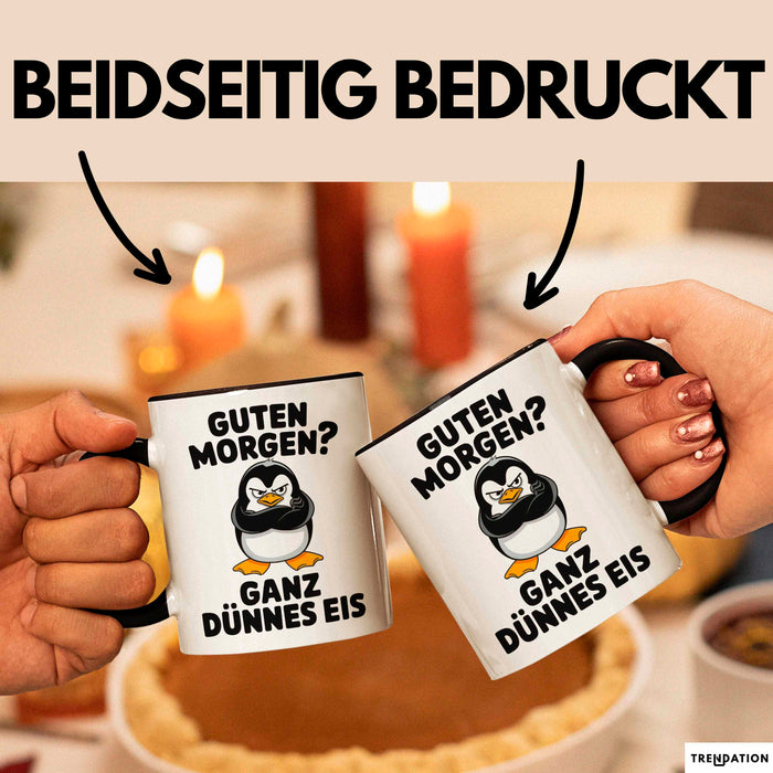 Sarkastischer Pinguin Tasse Geschenk Lustige Geschenkidee Spruch Guten Morgen? Ganz Dünnes Eis Schwarz Trendation