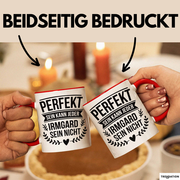 Irmgard Tasse Geschenk Perfekt Sein Kann Jeder Geschenkidee Geburtstag Rot Trendation