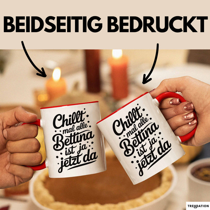 Bettina Tasse Geschenk Chillt Mal Alle Bettina Ist Ja Jetzt Da Geschenkidee Becher mit Name Rot Trendation