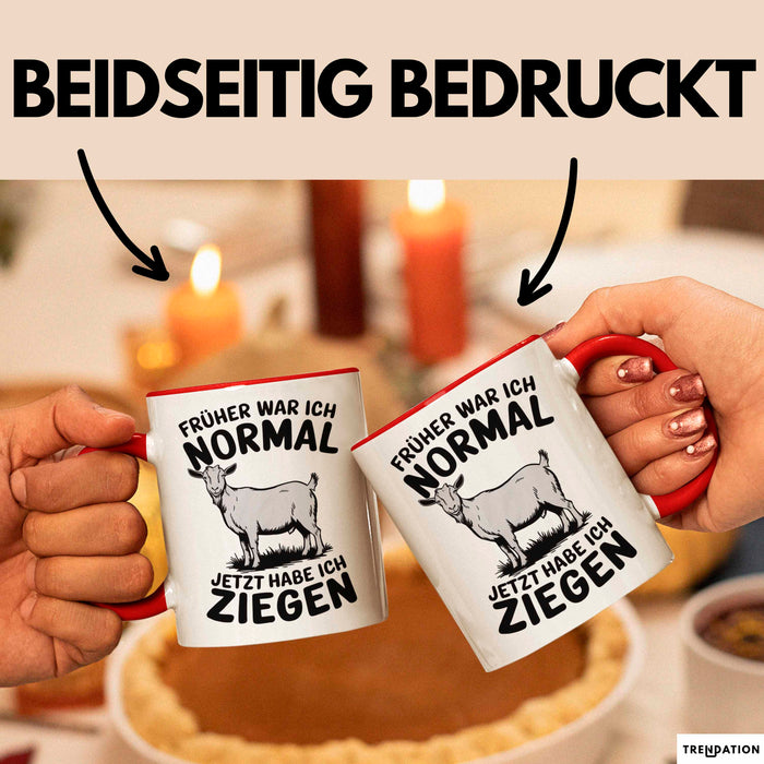 Ziegenbauer Ziegen Tier Tasse Geschenk Lustige Geschenkidee Spruch Früher War Ich Normal Jetzt Habe Ich Ziegen Rot Trendation