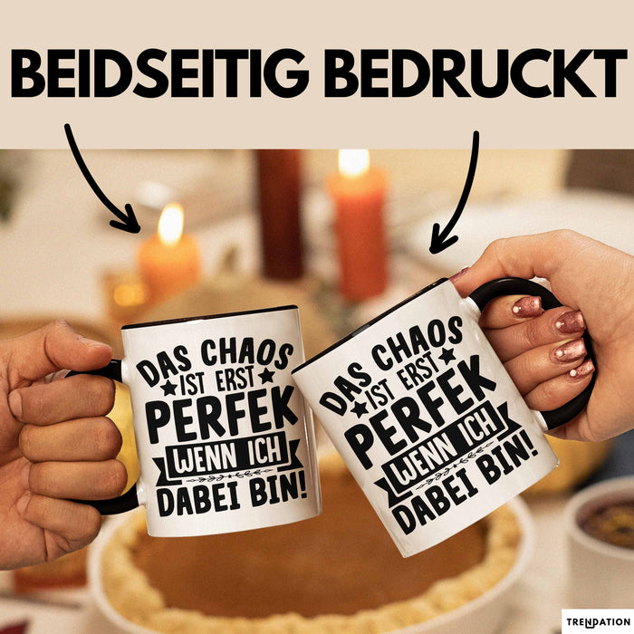 Humor Tasse Kollegen Das Chaos Ist Erst Perfekt Wenn Ich Dabei Bin Geschenkidee Kaffee-Becher Trendation