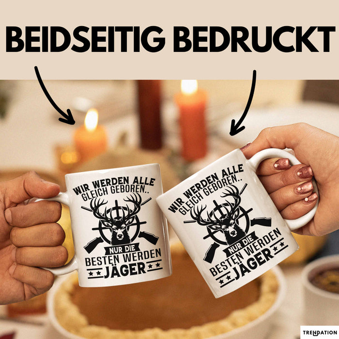 Jäger Tasse Geschenk Wir Werden Alle Gleich Geboren Nur Die Besten Werden Jäger Weiß Trendation