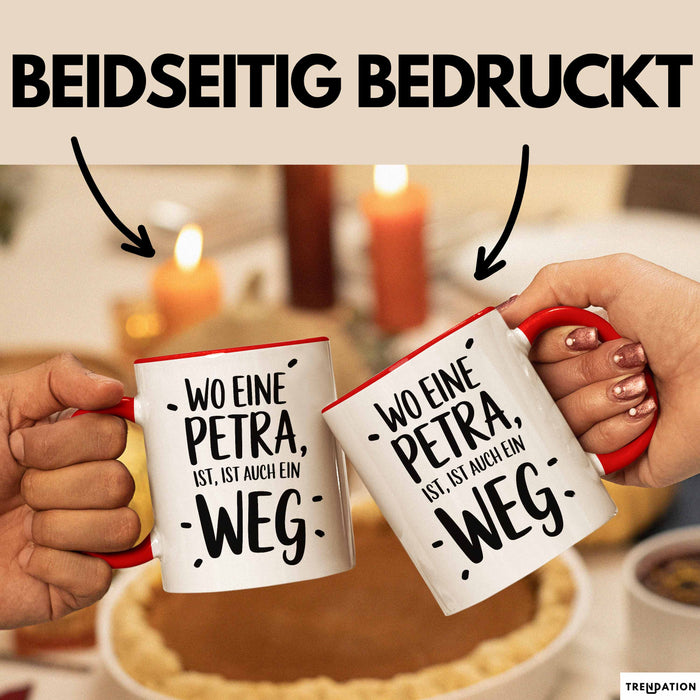 Petra Tasse Geschenk Wo Eine Petra Ist Ist Auch Ein Weg Geschenkidee Becher mit Name Rot Trendation