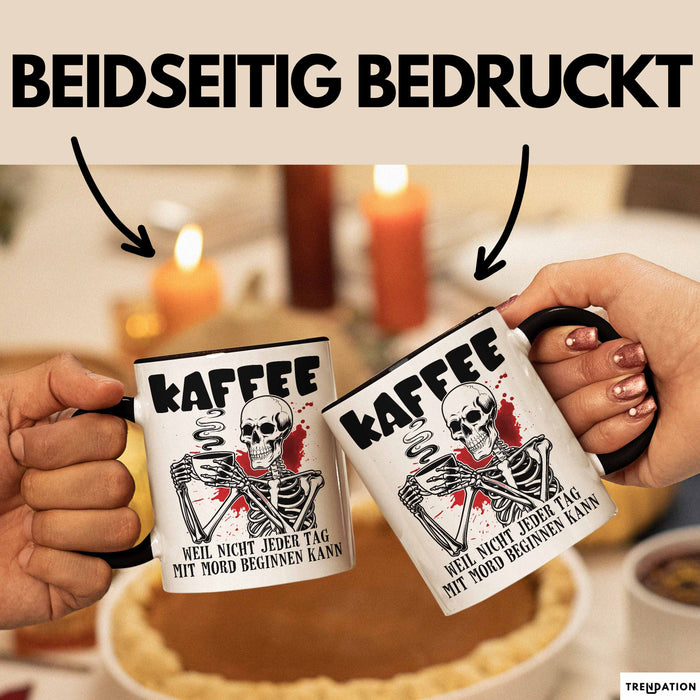 Humor Tasse Geschenk Mit Spruch Kaffee Weil Nicht Jeder Tag Mit Mord Beginnen Kann Sarkasmus Kaffee-Becher Trendation