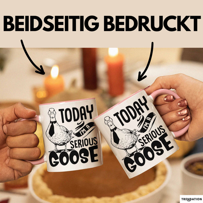 Gans Tasse Geschenk Today I Am A Serious Goose Kaffee-Becher Rosa Trendation