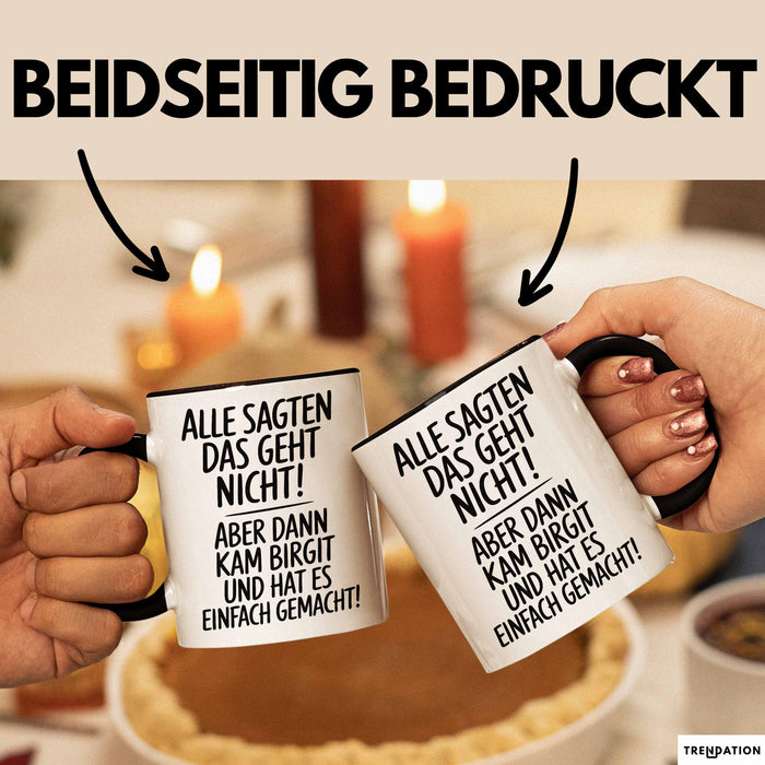 Birgit Tasse Geschenk Alle Sagten Das Geht Nicht Aber Dann Kam Birgit Und Hat Es Einfach Gemacht Geschenkidee Becher mit Name Schwarz Trendation