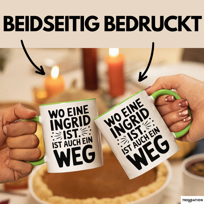 Ingrid Tasse Geschenk Wo Eine Ingrid Ist Ist Auch Ein Weg Geschenkidee Becher mit Name Grün Trendation