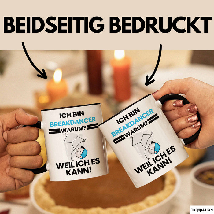 Breakdancer Geschenk Tasse Lustiger Spruch Ich Bin Breakdancer Warum Weil Ich Es Kann Geschenkidee Bester Breakdancer Geburtstag Kaffee-Becher Trendation
