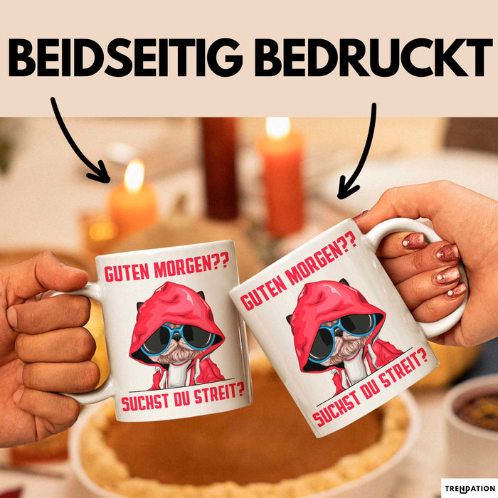 Sarkasmus Tasse Geschenk Lustiger Spruch Hund Guten Morgen Suchst Du Streit Becher Weiß Trendation