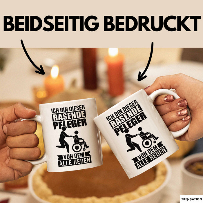 Krankenschwester Pflege Betreuung Tasse Geschenk Lustige Geschenkidee Spruch Ich Bin Dieser Rasende Pfleger Von Dem Alle Reden Weiß Trendation
