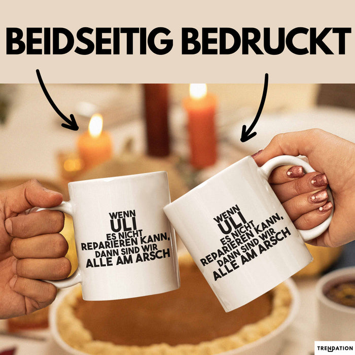 Uli Tasse Wenn Uli Es Nicht Reparieren Kann, Dann Sind Wir Alle Am Arsch Weiß Trendation