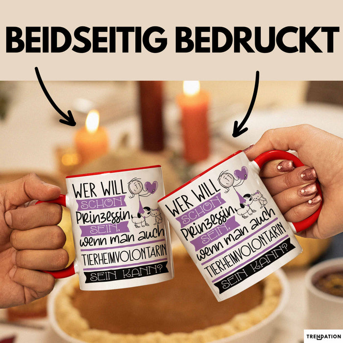Tierheimvolontärin Tasse Geschenk Spruch Wer Will Schon Prinzessin Sein Wenn Man Auch Tierheimvolontärin Sein Kann Rot Trendation