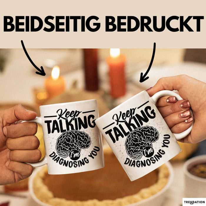 Psychotherapeut Geschenk Tasse Spruch Keep Talking I'm Diagnosing You Seelenklempner Seelenarzt Kaffee-Becher Therapeut Weiß Trendation
