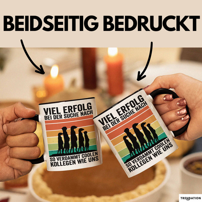 Office Arbeitskollege Tasse Geschenk Lustige Geschenkidee Spruch Viel Erfolg Bei Der Suche Nach So Verdammt Collen Kollegen Wie Uns Trendation
