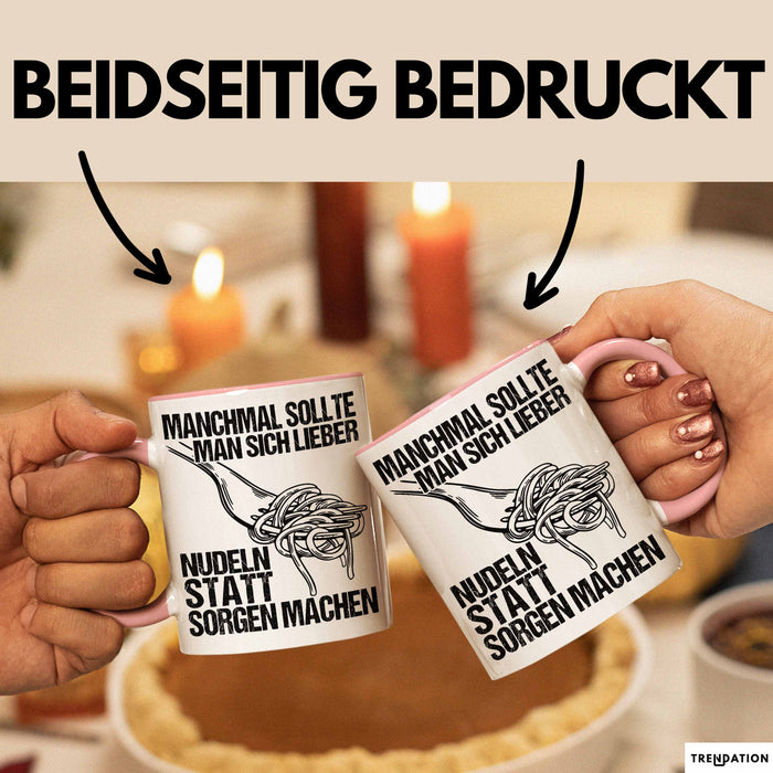 Sarkastischer Sarkasmus Tasse Geschenk Lustige Geschenkidee Spruch Manchmal Sollte Man Sich Lieber Nudeln Statt Sorgen Machen Rosa Trendation