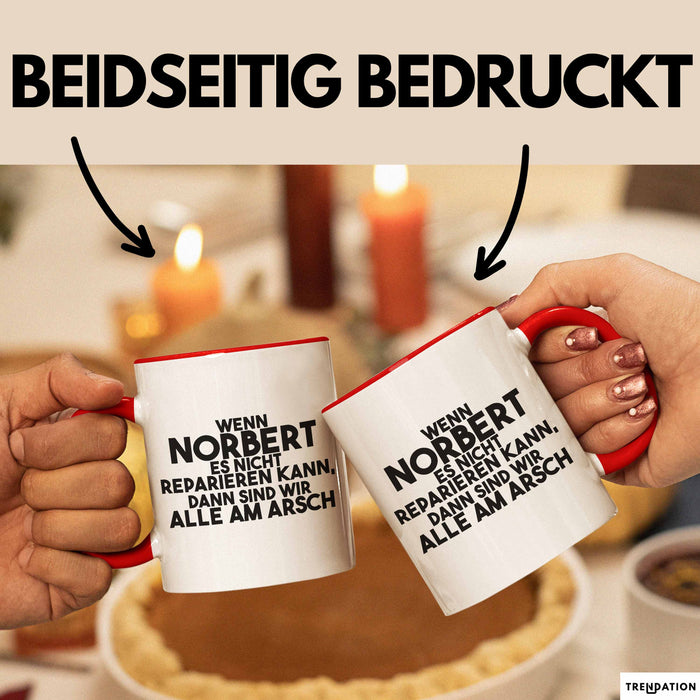 Norbert Tasse Wenn Norbert Nicht Repariert, Sind Wir Am Arsch Geschenk Rot Trendation