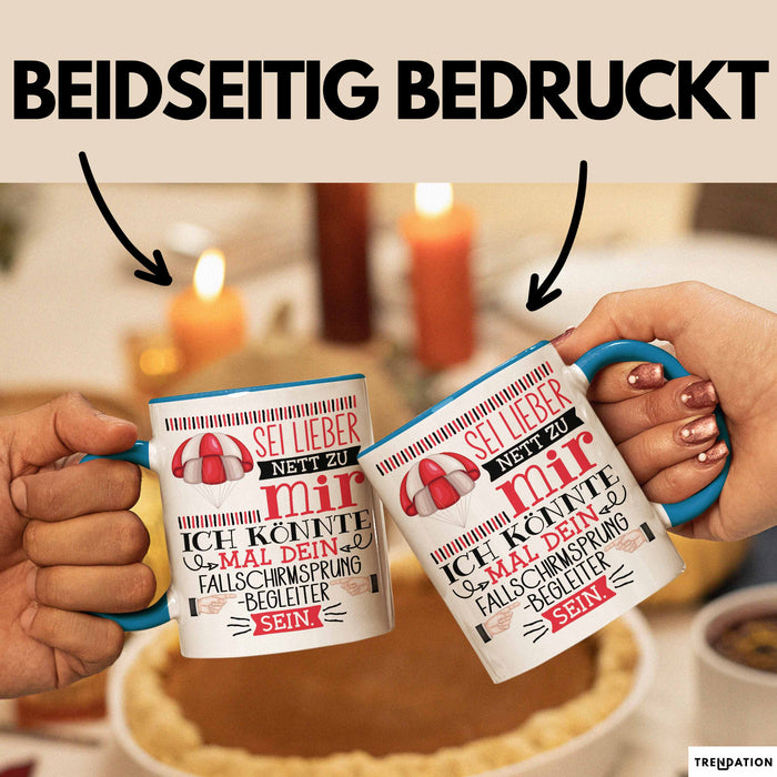 Fallschirmsprung-Begleiter Geschenk Tasse Sei Lieber Nett Zu Mir Ich Könnte Mal Dein Fallschirmsprung Begleiter Sein Blau Trendation