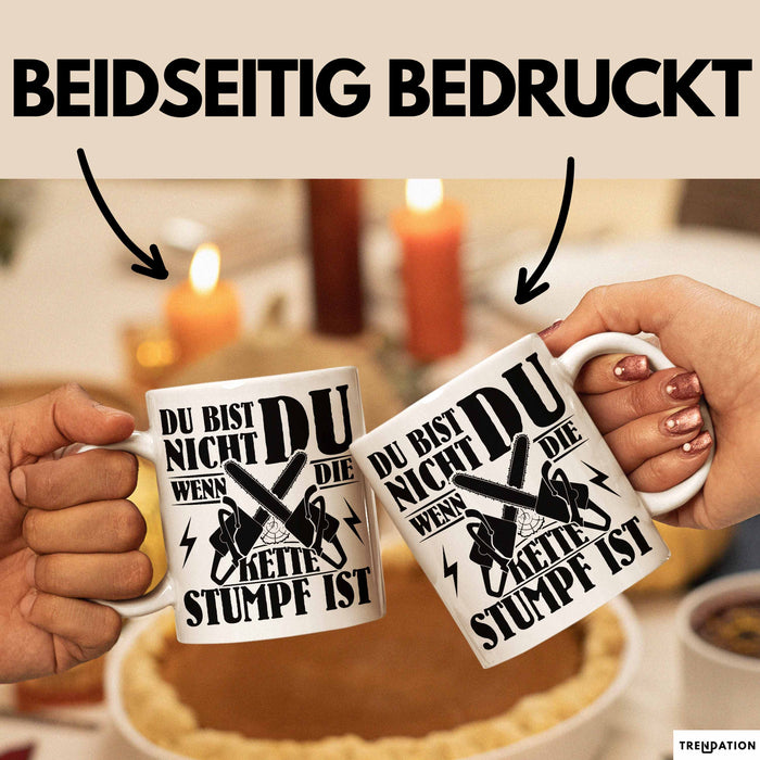 Waldarbeiter Geschenk Tasse Du Bist Nicht Du Wenn Die Kette Stumpf Ist Holz-Arbeiter Kettensäge Kaffee-Becher Weiß Trendation