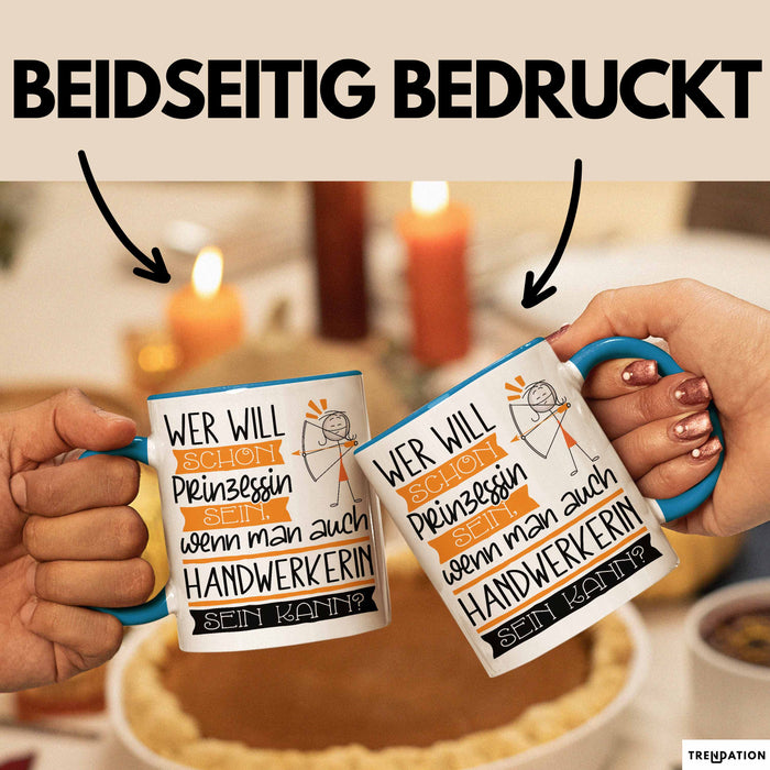 Handwerkerin Tasse Geschenk Spruch Wer Will Schon Prinzessin Sein Wenn Man Auch Handwerkerin Sein Kann Blau Trendation