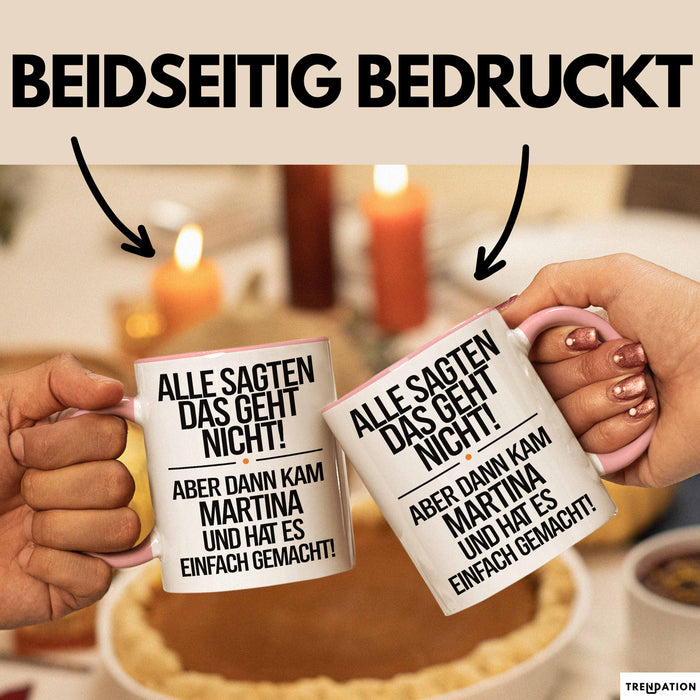 Martina Tasse Geschenk Alle Sagten Das Geht Nicht Aber Dann Kam Martina Und Hat Es Einfach Gemacht Geschenkidee Becher mit Name Rosa Trendation