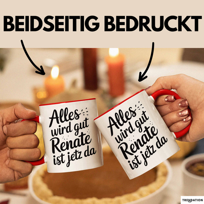Renate Tasse Geschenk Alles Ist Gut Renate Ist Jetz Da Geschenkidee Becher mit Name Rot Trendation