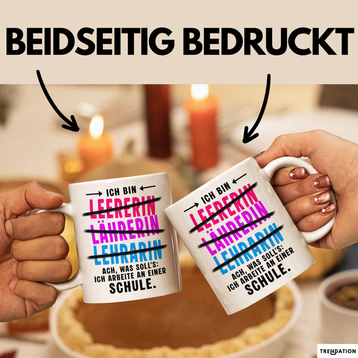 Lehrer Unterricht Tasse Geschenk Lustige Geschenkidee Spruch Ich Bin Lehrerin Ach Was Soll'S Ich Arbeite An Einer Schule Weiß Trendation